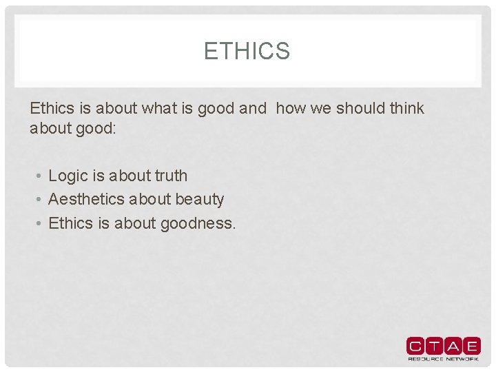 ETHICS Ethics is about what is good and how we should think about good:
