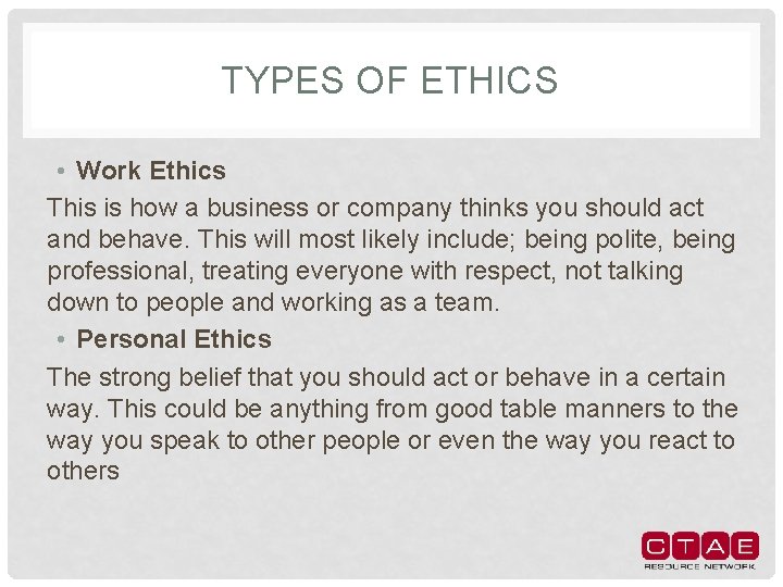 TYPES OF ETHICS • Work Ethics This is how a business or company thinks