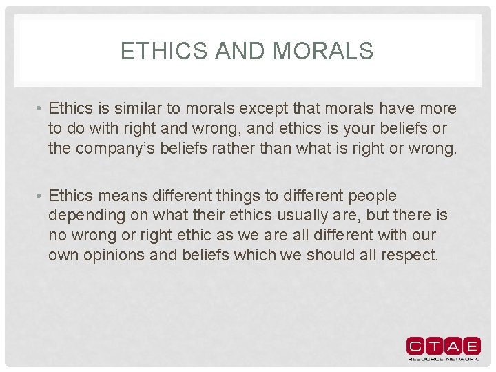 ETHICS AND MORALS • Ethics is similar to morals except that morals have more