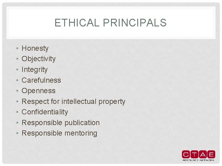 ETHICAL PRINCIPALS • • • Honesty Objectivity Integrity Carefulness Openness Respect for intellectual property