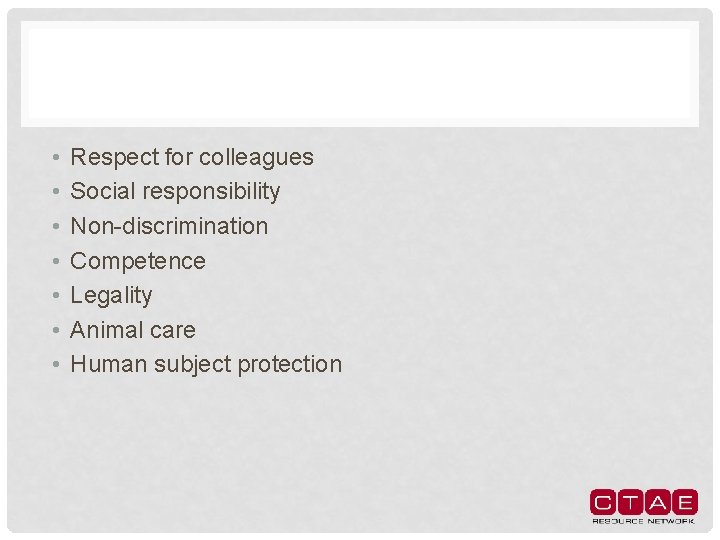  • • Respect for colleagues Social responsibility Non-discrimination Competence Legality Animal care Human