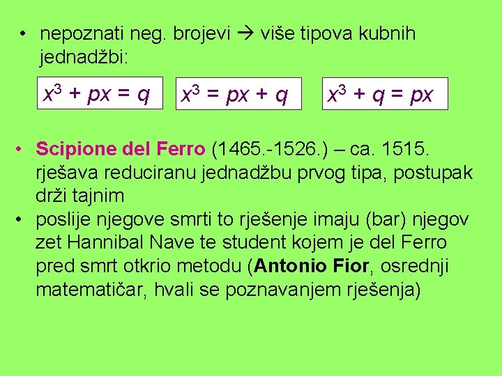  • nepoznati neg. brojevi više tipova kubnih jednadžbi: x 3 + px =