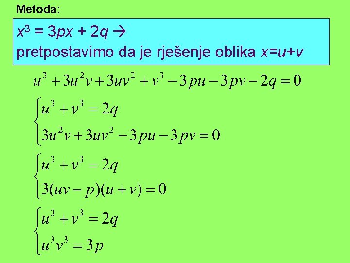 Metoda: x 3 = 3 px + 2 q pretpostavimo da je rješenje oblika