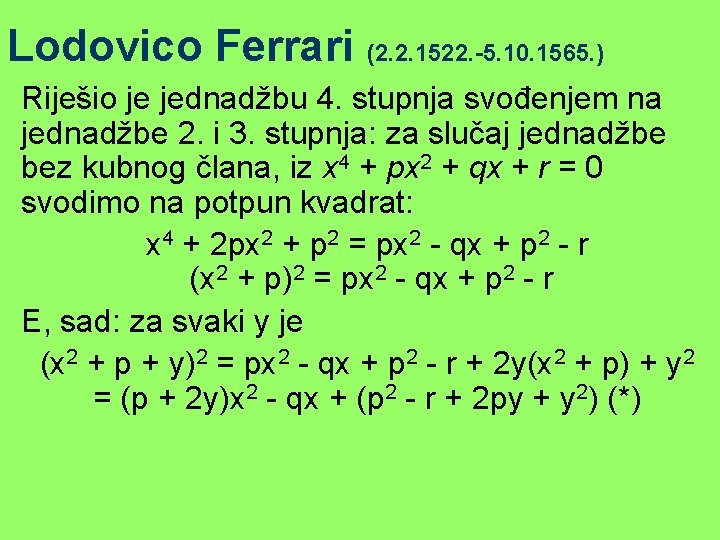 Lodovico Ferrari (2. 2. 1522. -5. 10. 1565. ) Riješio je jednadžbu 4. stupnja