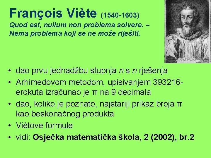 François Viète (1540 -1603) Quod est, nullum non problema solvere. – Nema problema koji