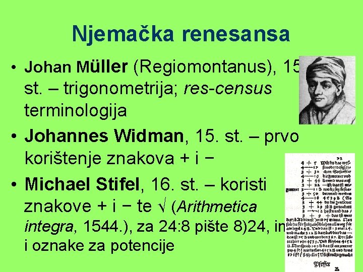 Njemačka renesansa • Johan Müller (Regiomontanus), 15. st. – trigonometrija; res-census terminologija • Johannes