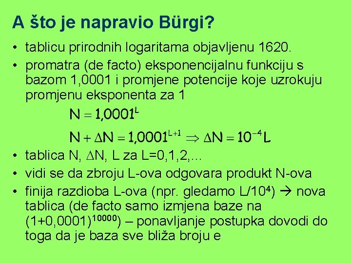 A što je napravio Bürgi? • tablicu prirodnih logaritama objavljenu 1620. • promatra (de