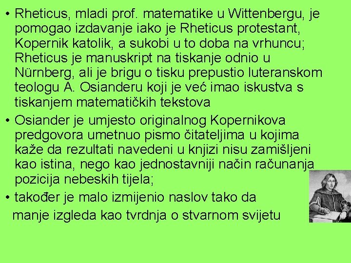  • Rheticus, mladi prof. matematike u Wittenbergu, je pomogao izdavanje iako je Rheticus