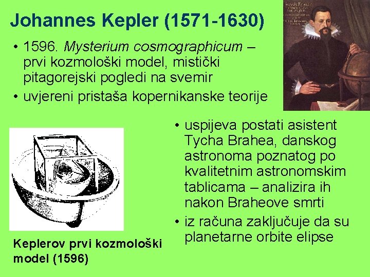 Johannes Kepler (1571 -1630) • 1596. Mysterium cosmographicum – prvi kozmološki model, mistički pitagorejski