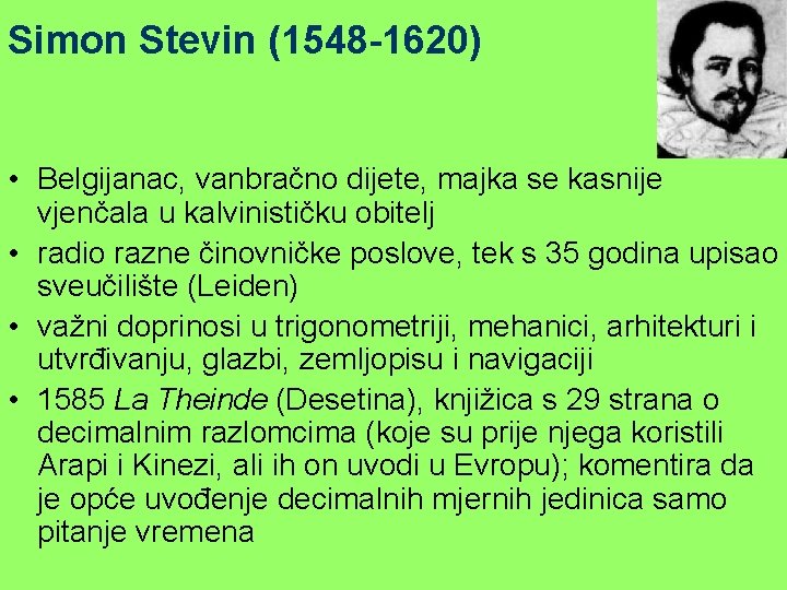 Simon Stevin (1548 -1620) • Belgijanac, vanbračno dijete, majka se kasnije vjenčala u kalvinističku