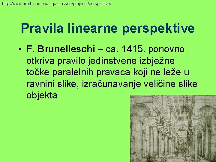 http: //www. math. nus. edu. sg/aslaksen/projects/perspective/ Pravila linearne perspektive • F. Brunelleschi – ca.