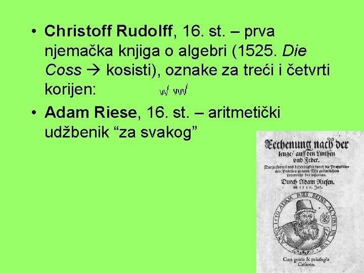  • Christoff Rudolff, 16. st. – prva njemačka knjiga o algebri (1525. Die