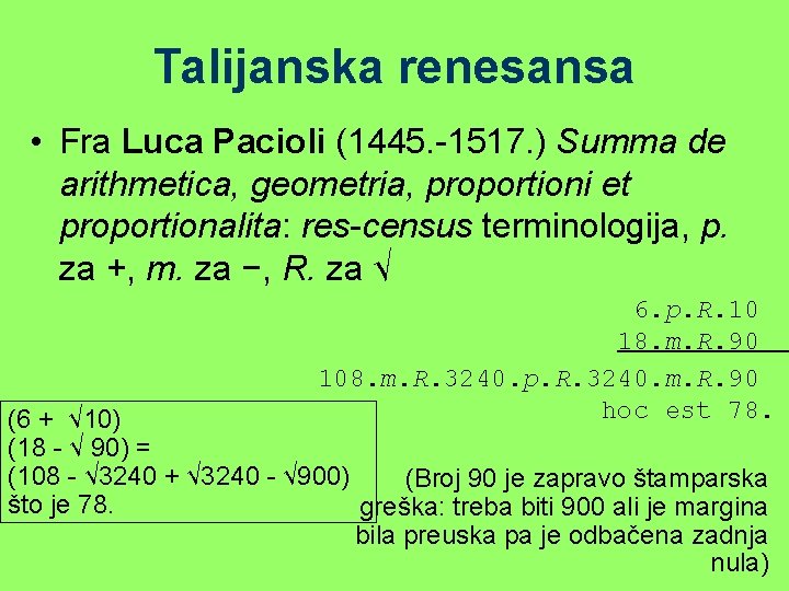 Talijanska renesansa • Fra Luca Pacioli (1445. -1517. ) Summa de arithmetica, geometria, proportioni