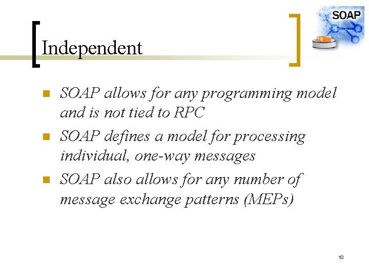 Independent n n n SOAP allows for any programming model and is not tied