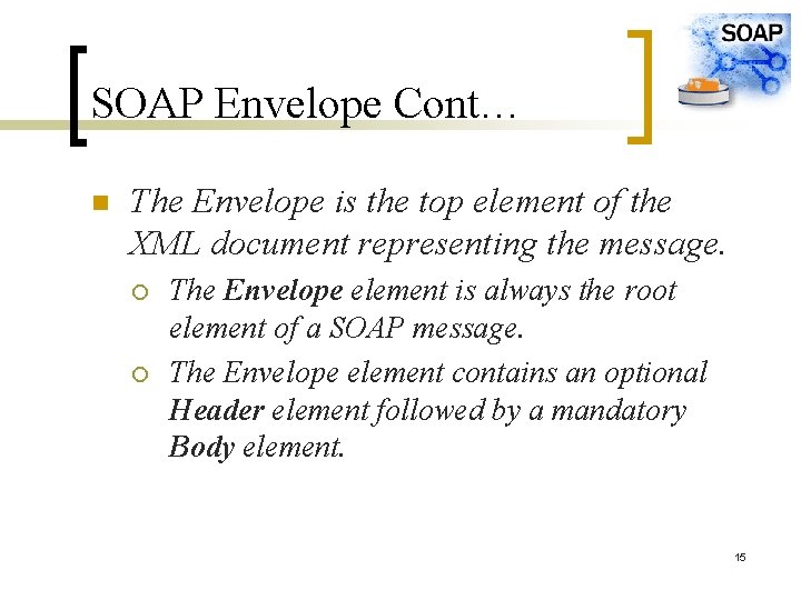 SOAP Envelope Cont… n The Envelope is the top element of the XML document