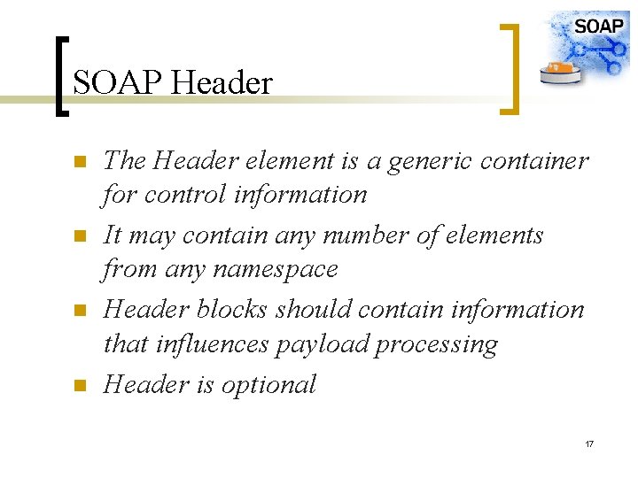 SOAP Header n n The Header element is a generic container for control information