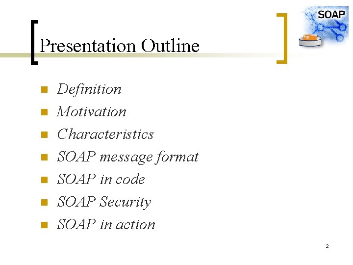 Presentation Outline n n n n Definition Motivation Characteristics SOAP message format SOAP in