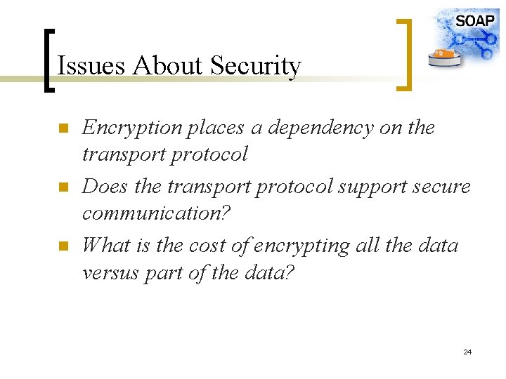 Issues About Security n n n Encryption places a dependency on the transport protocol