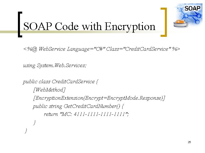 SOAP Code with Encryption <%@ Web. Service Language="C#" Class="Credit. Card. Service" %> using System.