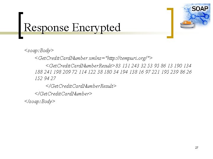 Response Encrypted <soap: Body> <Get. Credit. Card. Number xmlns="http: //tempuri. org/"> <Get. Credit. Card.