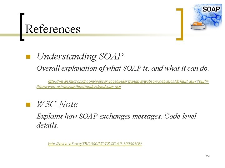 References n Understanding SOAP Overall explanation of what SOAP is, and what it can