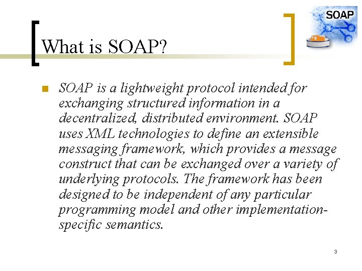What is SOAP? n SOAP is a lightweight protocol intended for exchanging structured information