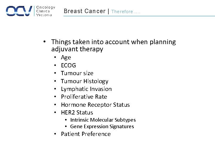 Breast Cancer | Therefore…. • Things taken into account when planning adjuvant therapy •
