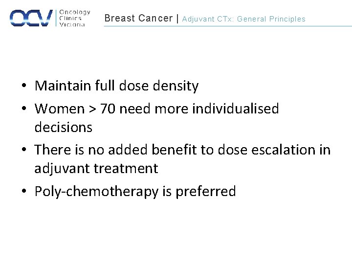 Breast Cancer | Adjuvant CTx: General Principles • Maintain full dose density • Women