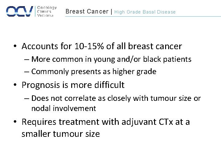 Breast Cancer | High Grade Basal Disease • Accounts for 10 -15% of all