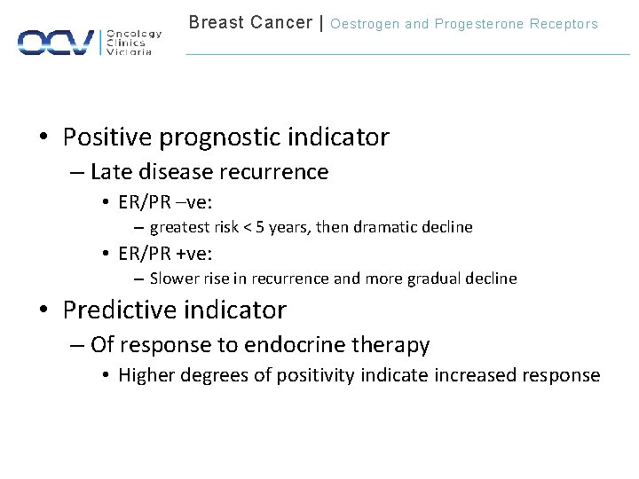 Breast Cancer | Oestrogen and Progesterone Receptors • Positive prognostic indicator – Late disease