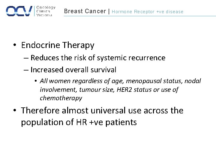 Breast Cancer | Hormone Receptor +ve disease • Endocrine Therapy – Reduces the risk