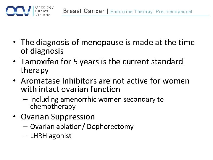 Breast Cancer | Endocrine Therapy: Pre-menopausal • The diagnosis of menopause is made at