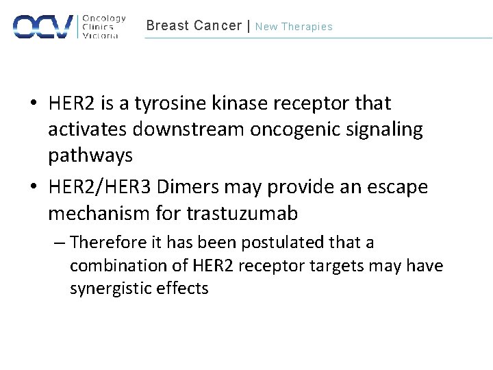 Breast Cancer | New Therapies • HER 2 is a tyrosine kinase receptor that