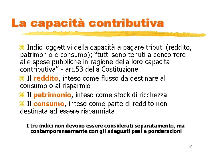 La capacità contributiva z Indici oggettivi della capacità a pagare tributi (reddito, patrimonio e