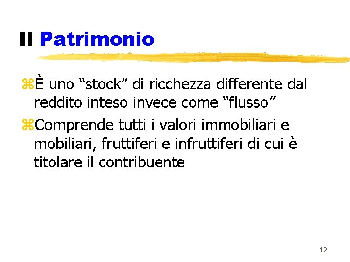 Il Patrimonio zÈ uno “stock” di ricchezza differente dal reddito inteso invece come “flusso”