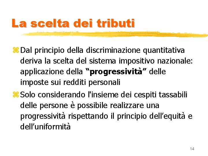 La scelta dei tributi z Dal principio della discriminazione quantitativa deriva la scelta del