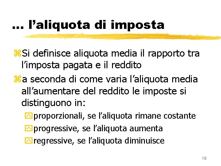 … l’aliquota di imposta z. Si definisce aliquota media il rapporto tra l’imposta pagata