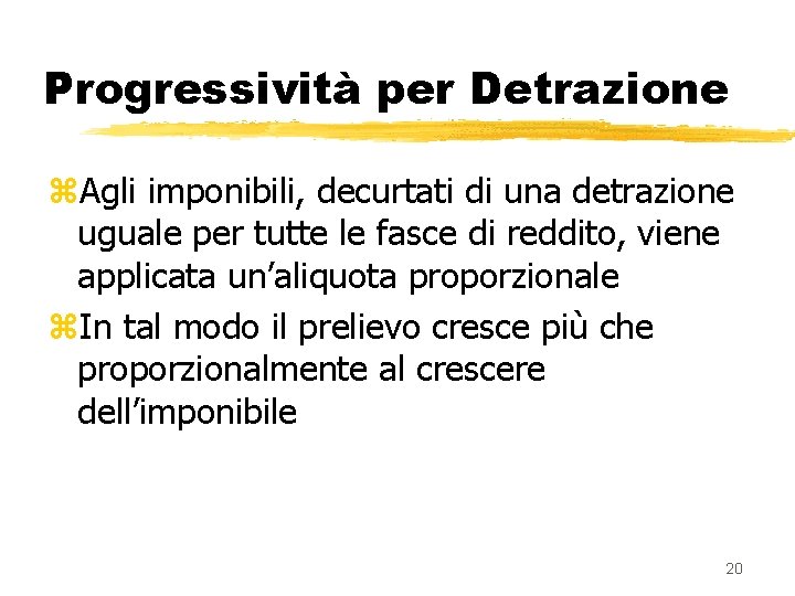 Progressività per Detrazione z. Agli imponibili, decurtati di una detrazione uguale per tutte le