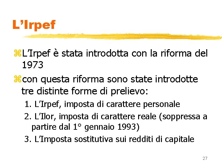 L’Irpef z. L’Irpef è stata introdotta con la riforma del 1973 zcon questa riforma