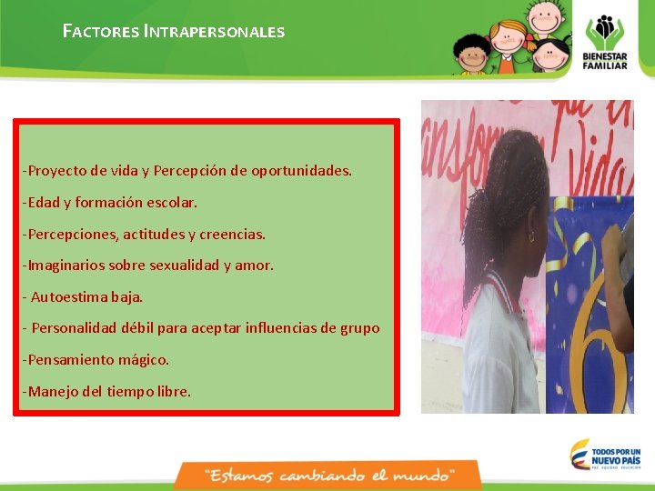 FACTORES INTRAPERSONALES -Proyecto de vida y Percepción de oportunidades. -Edad y formación escolar. -Percepciones,