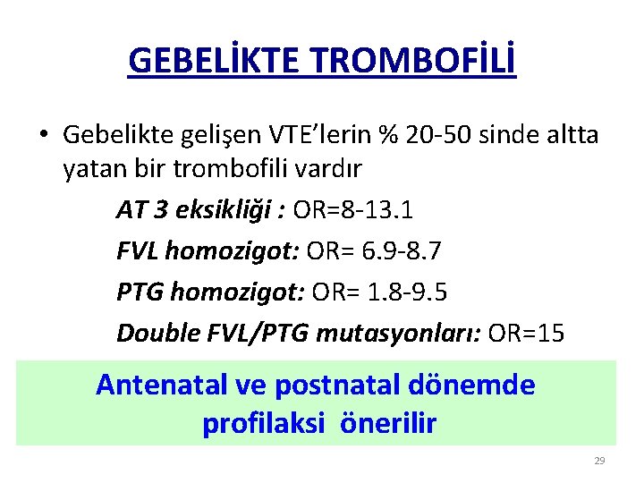 GEBELİKTE TROMBOFİLİ • Gebelikte gelişen VTE’lerin % 20 -50 sinde altta yatan bir trombofili
