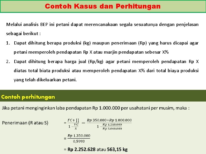 Contoh Kasus dan Perhitungan Melalui analisis BEP ini petani dapat merencanakaan segala sesuatunya dengan