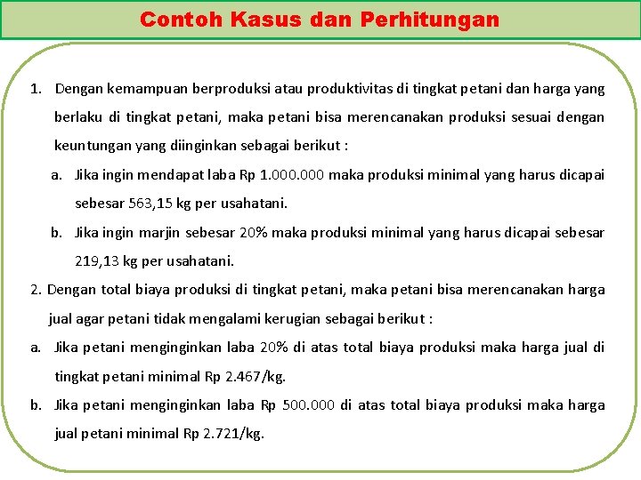 Contoh Kasus dan Perhitungan 1. Dengan kemampuan berproduksi atau produktivitas di tingkat petani dan