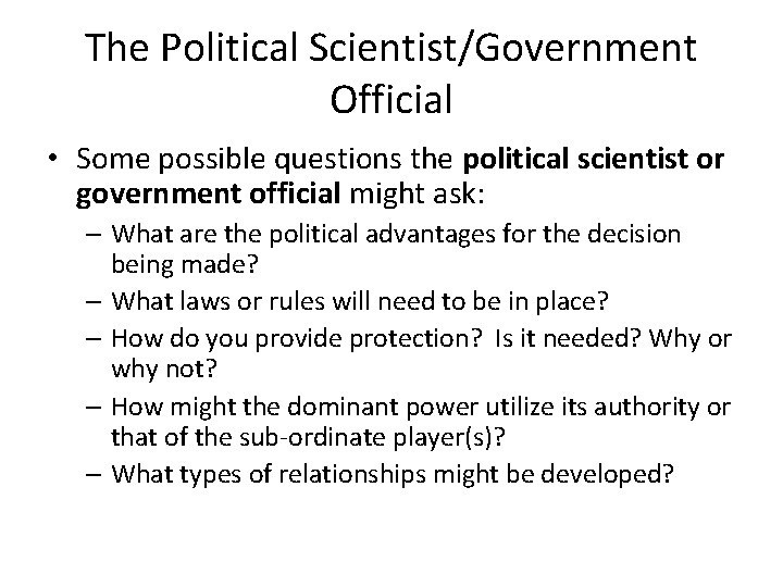 The Political Scientist/Government Official • Some possible questions the political scientist or government official