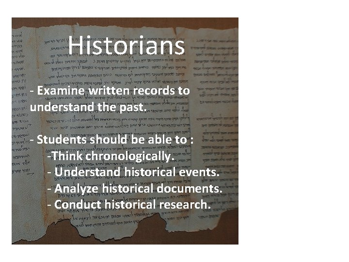 Historians - Examine written records to understand the past. - Students should be able