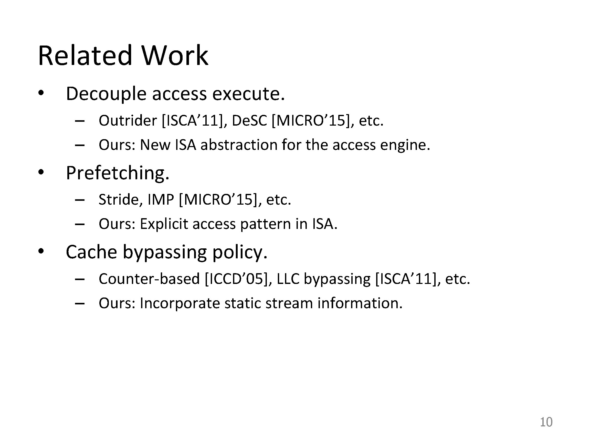 Related Work • Decouple access execute. – Outrider [ISCA’ 11], De. SC [MICRO’ 15],