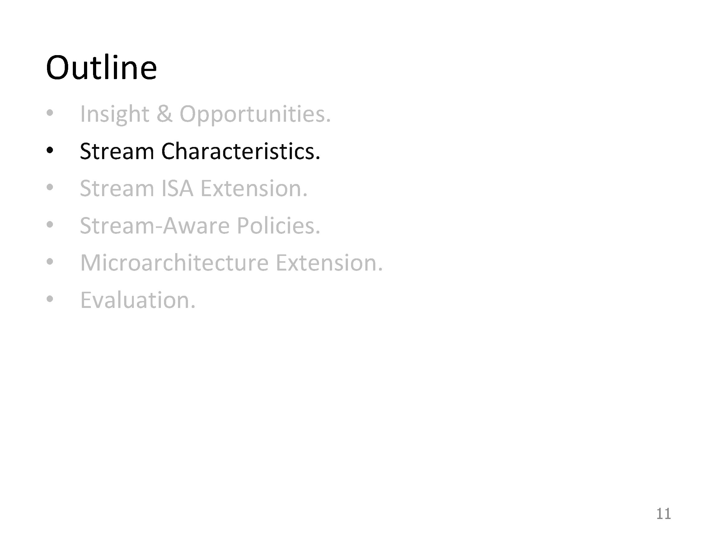 Outline • • • Insight & Opportunities. Stream Characteristics. Stream ISA Extension. Stream-Aware Policies.