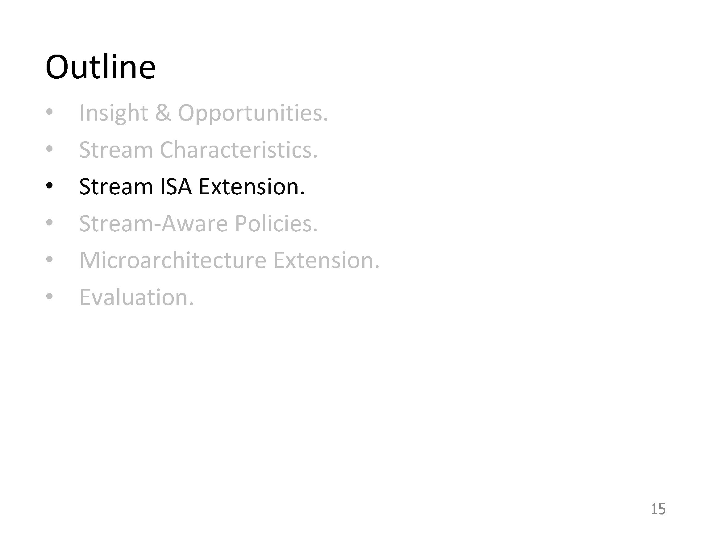 Outline • • • Insight & Opportunities. Stream Characteristics. Stream ISA Extension. Stream-Aware Policies.