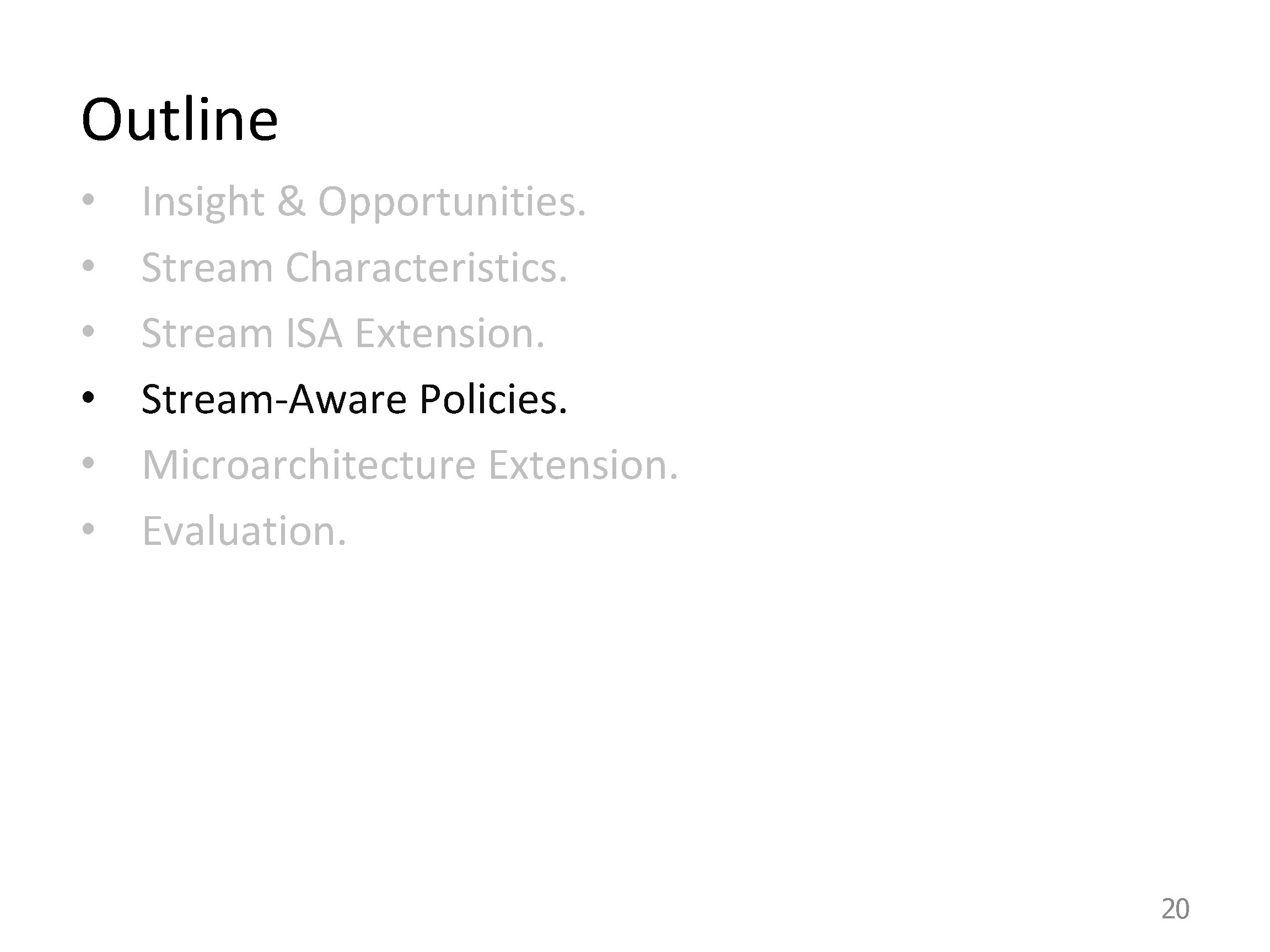 Outline • • • Insight & Opportunities. Stream Characteristics. Stream ISA Extension. Stream-Aware Policies.
