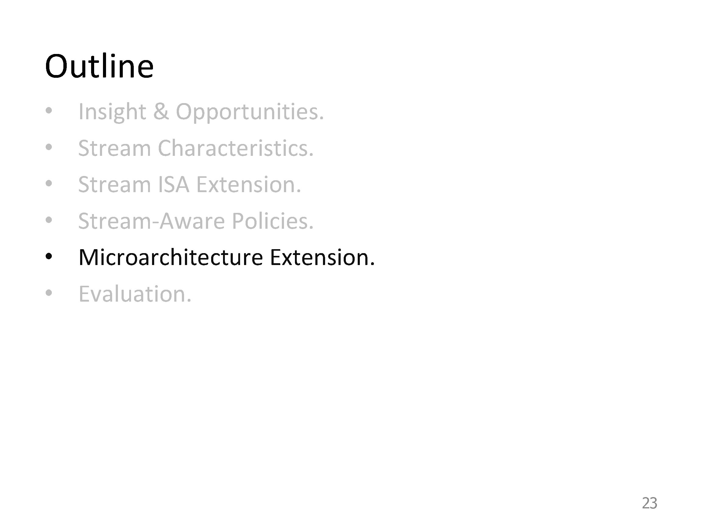 Outline • • • Insight & Opportunities. Stream Characteristics. Stream ISA Extension. Stream-Aware Policies.